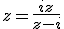 z=\frac{iz}{z-i}